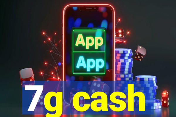 7g cash